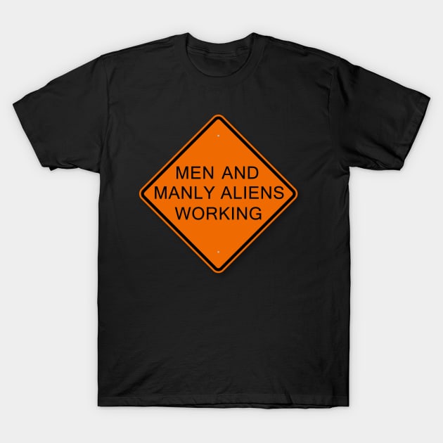 Men And Manly Aliens Working Sign T-Shirt by Planet Express Delivery Podcast